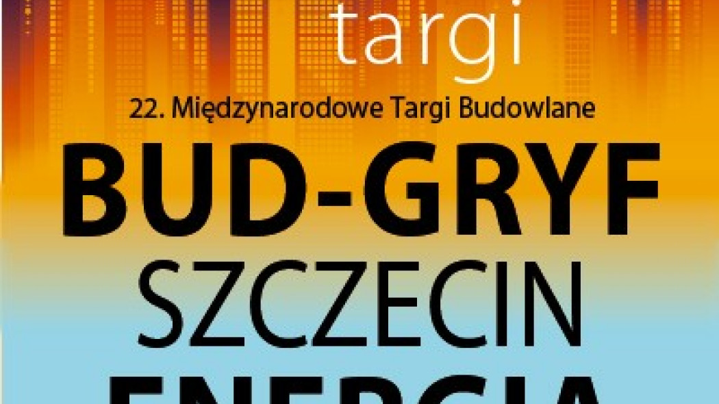 22. Międzynarodowe Targi Budowlane BUD-GRYF SZCZECIN