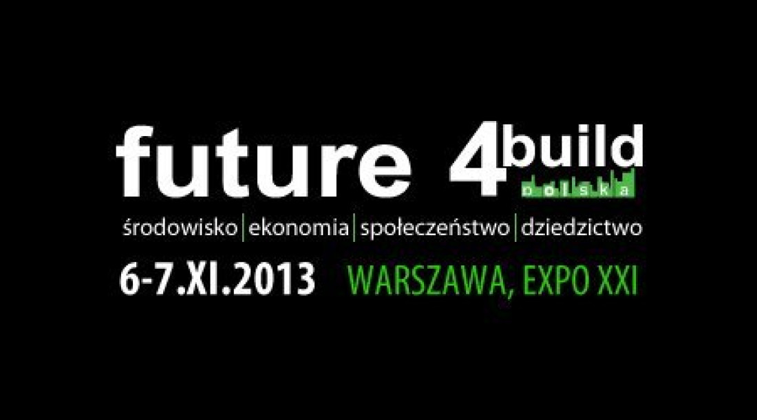 Future 4Build 2013 - III edycja międzynarodowej konferencji i wystawy