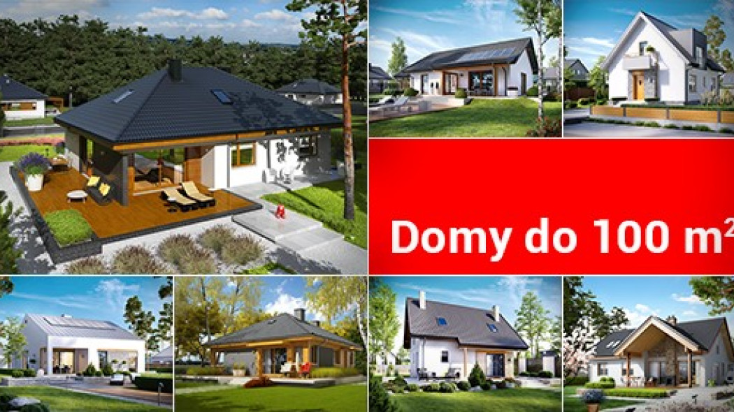 Domy w cenie mieszkania - hity projektowe do 100 m2