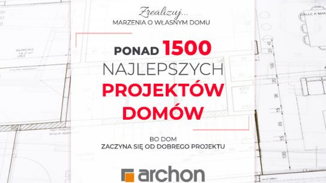 Dom zaczyna się od dobrego projektu. W ARCHON+ znajdziecie ponad 1500 gotowych propozycji!