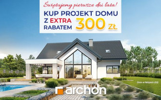 W ARCHON+ wszystkie Projekty Domów z RABATEM 300 zł!