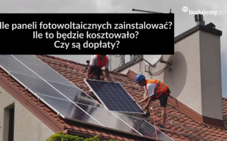 Ile paneli fotowoltaicznych zainstalować? Ile to będzie kosztowało?