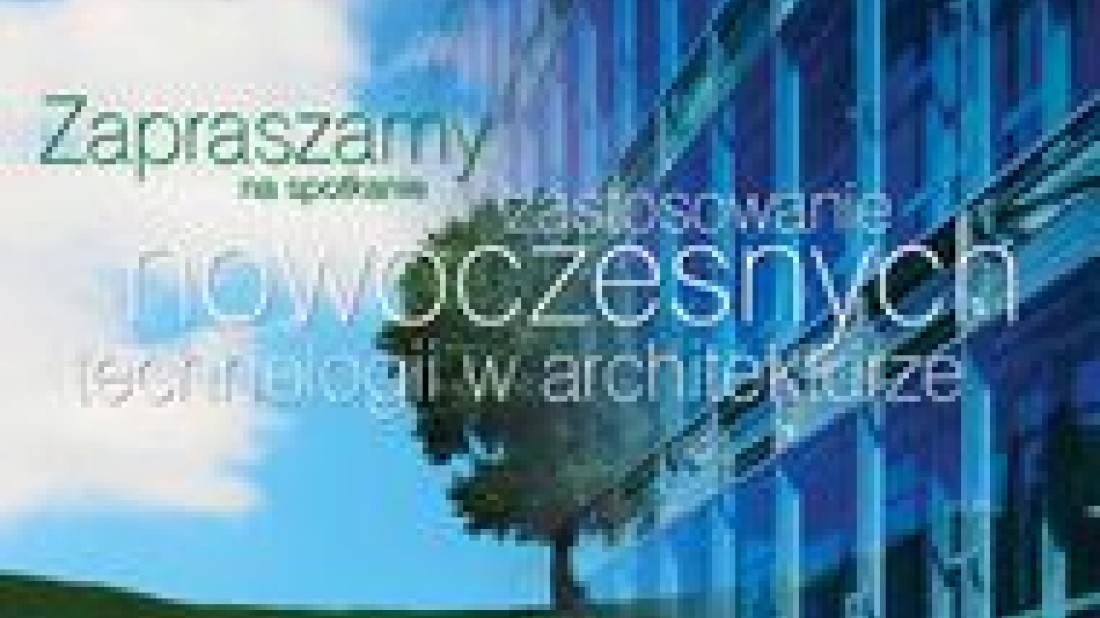 Pilkington Polska zaprasza na seminaria „Zastosowanie nowoczesnych technologii w architekturze” 