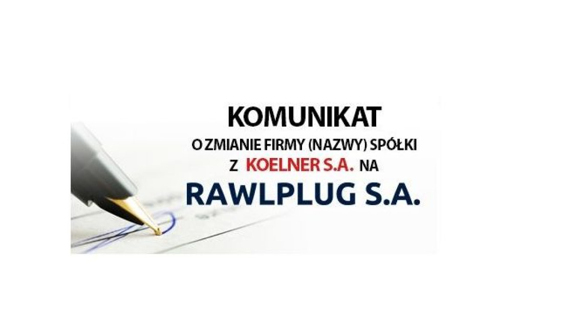 Zmiana dotychczasowej firmy Spółki z KOELNER S.A. na RAWLPLUG S.A.