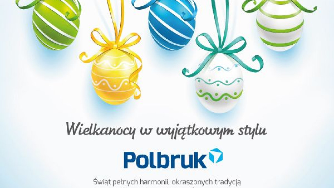 Wielkanocy w wyjątkowym stylu życzy Polbruk