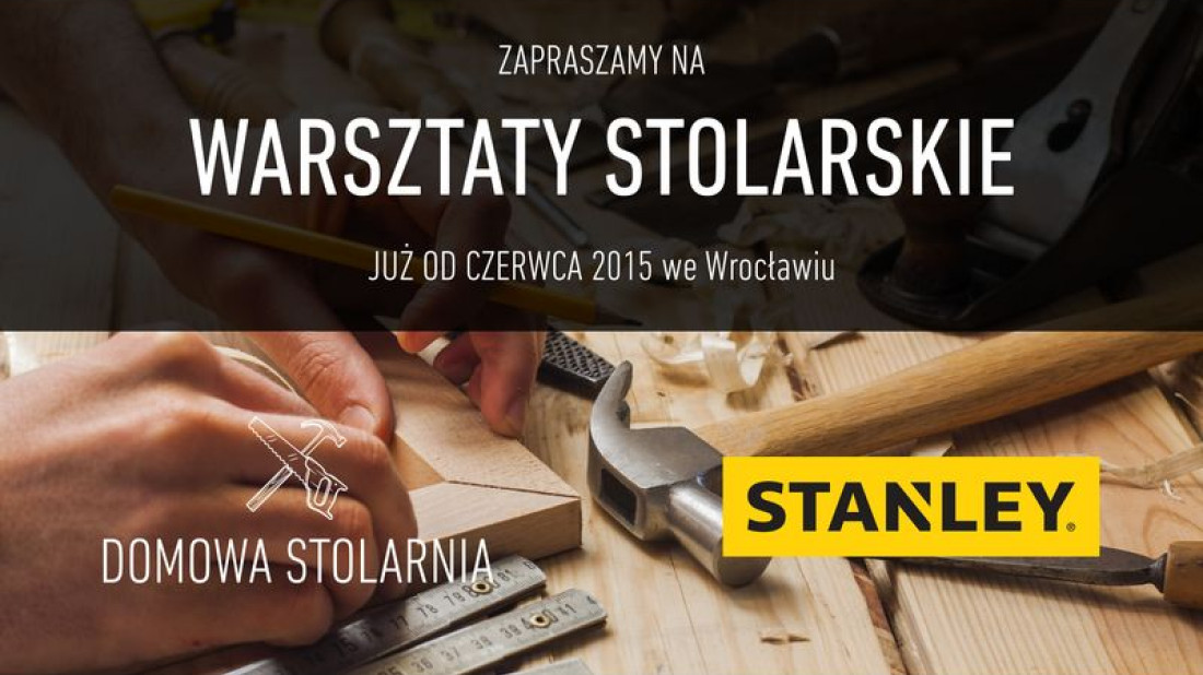 Ruszają warsztaty Domowej Stolarni pod egidą firmy Stanley Black & Decker