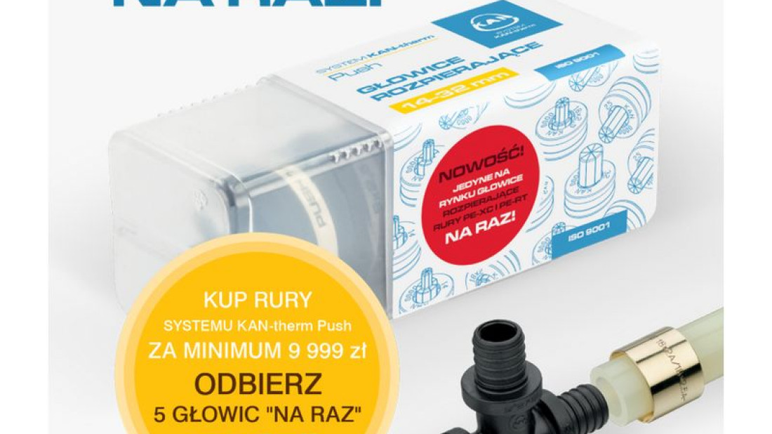 Kup rury Systemu KAN-therm Push za 9999 zł i odbierz 5 głowic "na raz" za 1 zł