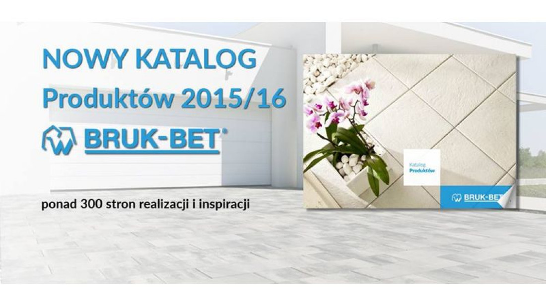 Nowe produkty, nowe inspiracje. Bruk-Bet przedstawia katalog 2015/2016