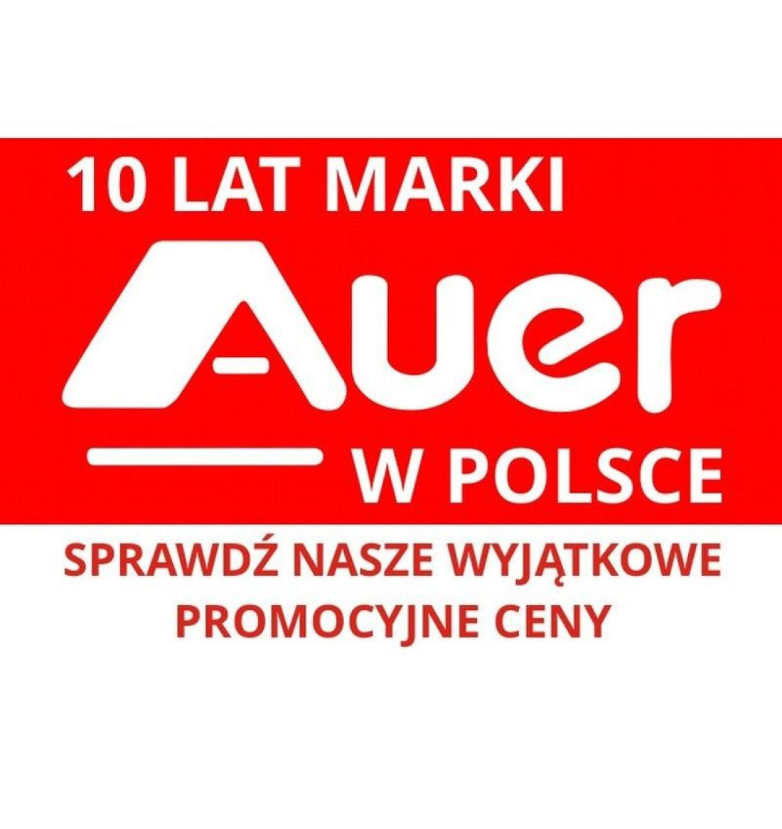 Promocje na 10-cio lecie marki Auer w Polsce!