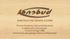 Konsbud budowa hali wraz z zapleczem biurowym w technologii HBE i konstrukcyjnego drewna klejonego
