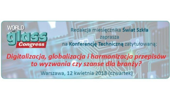 Redakcja miesięcznika "Świat Szkła" zaprasza na Konferencję Techniczną