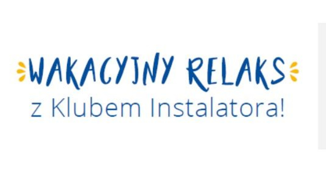 Wakacyjny Relaks z Klubem Instalatora