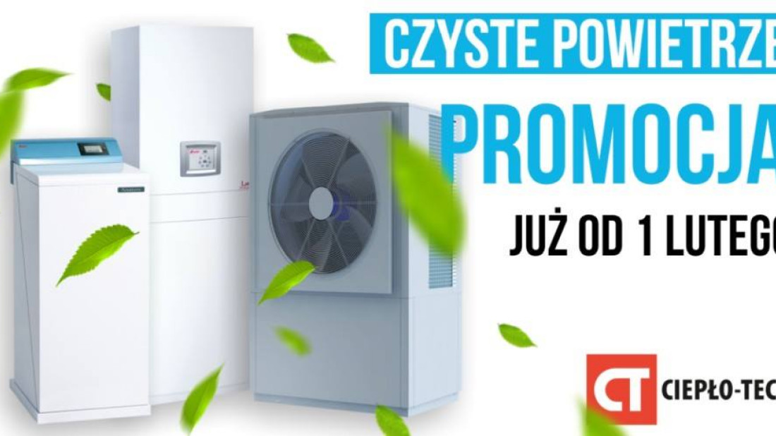 Urządzenia grzewcze z oferty Ciepło-Tech w niższych cenach w ramach promocji wspierającej program "Czyste Powietrze"