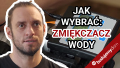 Zmiękczacz wody - co musisz wiedzieć, by wybrać i zamontować?