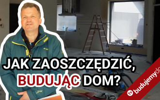 Jak zaoszczędzić, budując dom i dlaczego zwykle wychodzi drożej? 