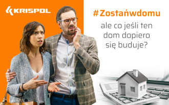 #Zostańwdomu, ale co jeśli ten dom dopiero się buduje? KRISPOL radzi