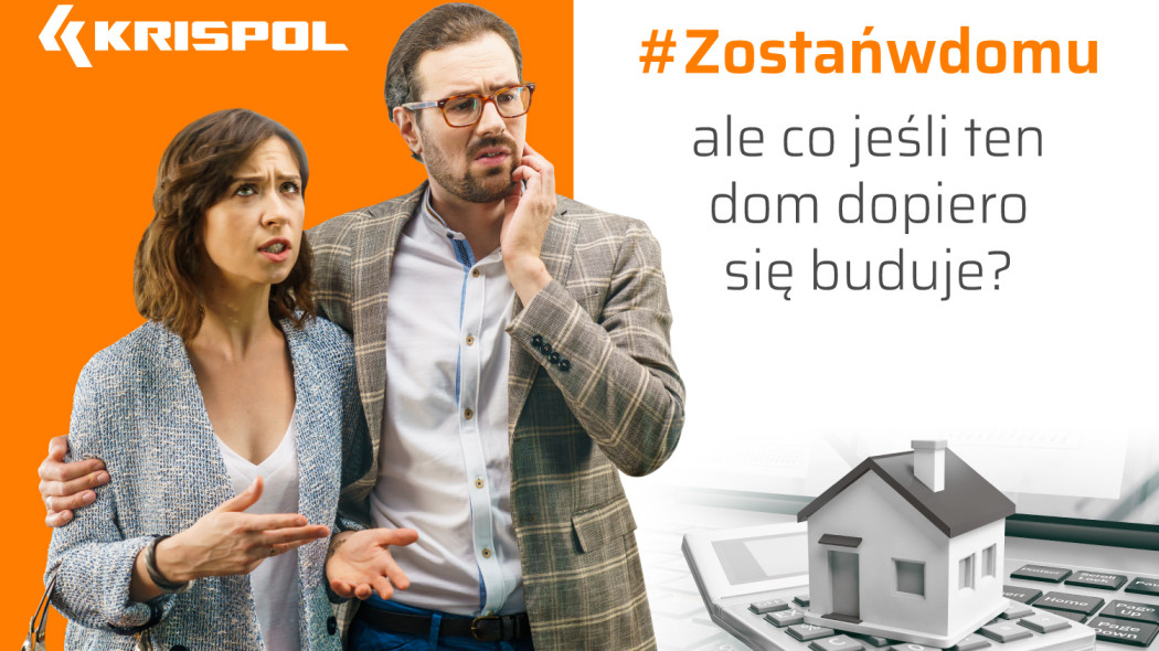 #Zostańwdomu, ale co jeśli ten dom dopiero się buduje? KRISPOL radzi