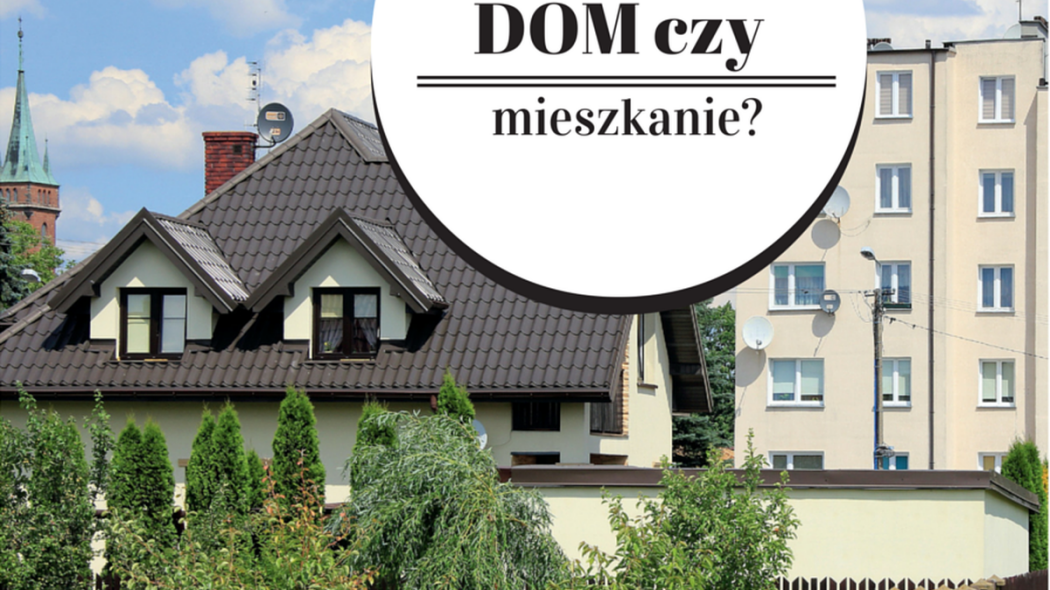 Co jest droższe? Dom czy mieszkanie?