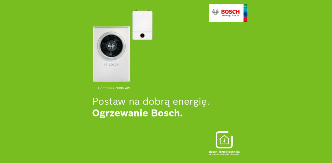 Postaw na dobrą energię i wybierz ogrzewanie Bosch