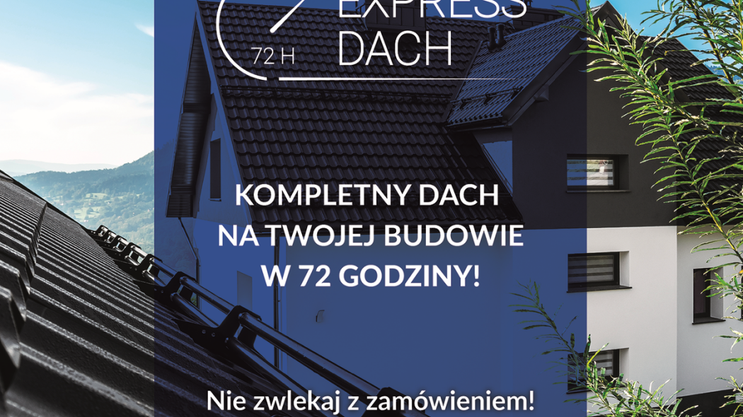 Usługa EXPRESS DACH 72h, czyli kompletny dach już w 3 dni!