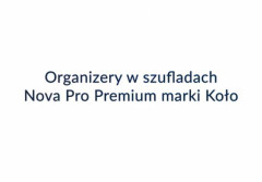 Organizery w szufladach Nova Pro Premium marki KOŁO - jakie to wygodne!