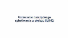 Ustawianie oszczędnego spłukiwania w stelażu SLIM2 KOŁO - krok po kroku