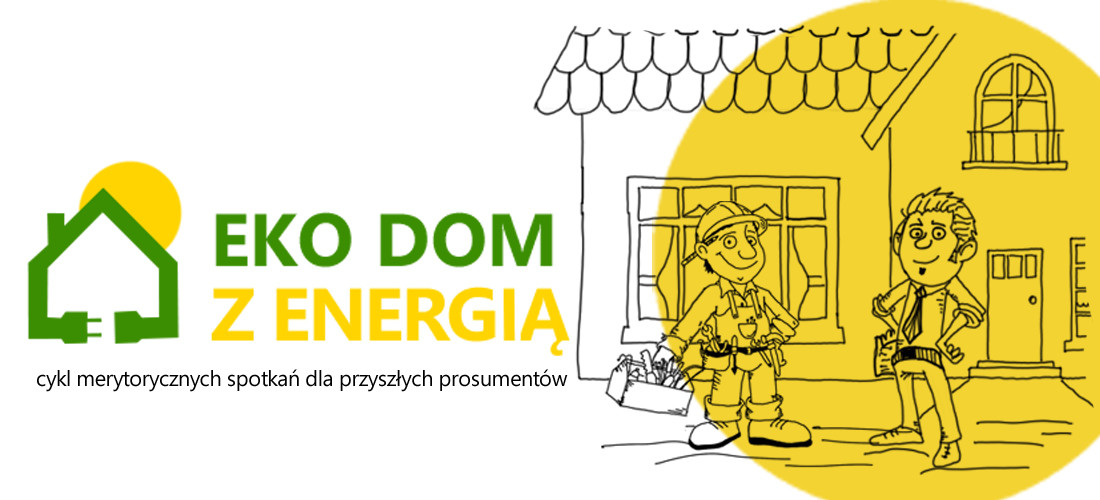 EKO DOM Z ENERGIĄ - cykl merytorycznych spotkań dla przyszłych prosumentów