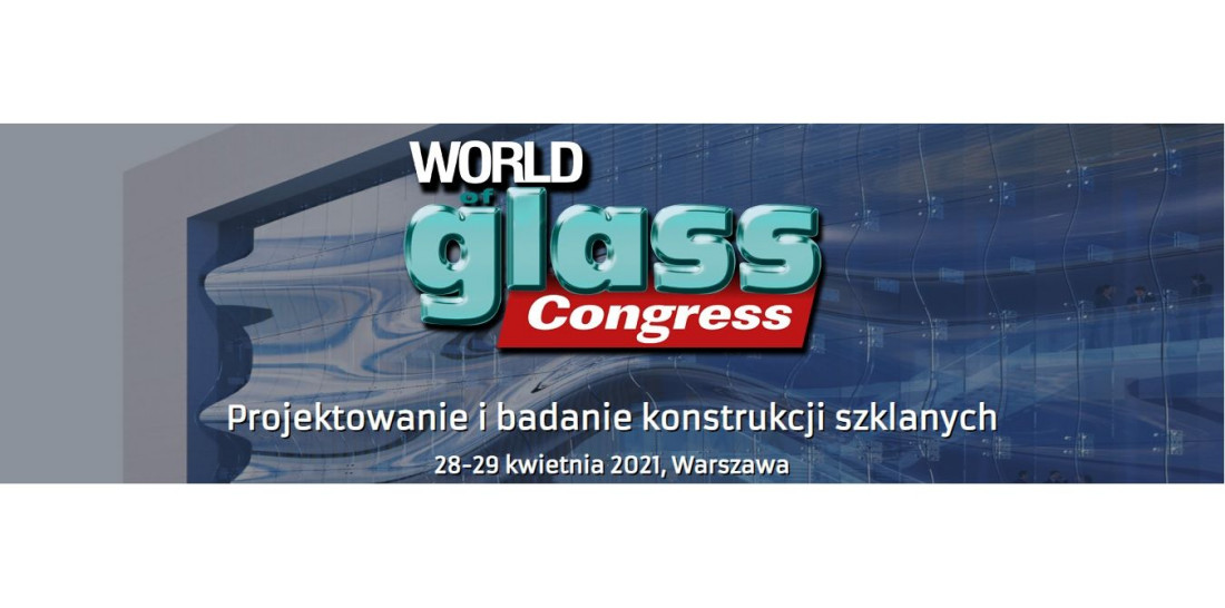 Redakcja miesięcznika Świat Szkła zaprasza na Konferencję Techniczną "Projektowanie i badanie konstrukcji szklanych"