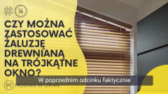 Czy można zastosować żaluzję drewnianą na trójkątne okno?