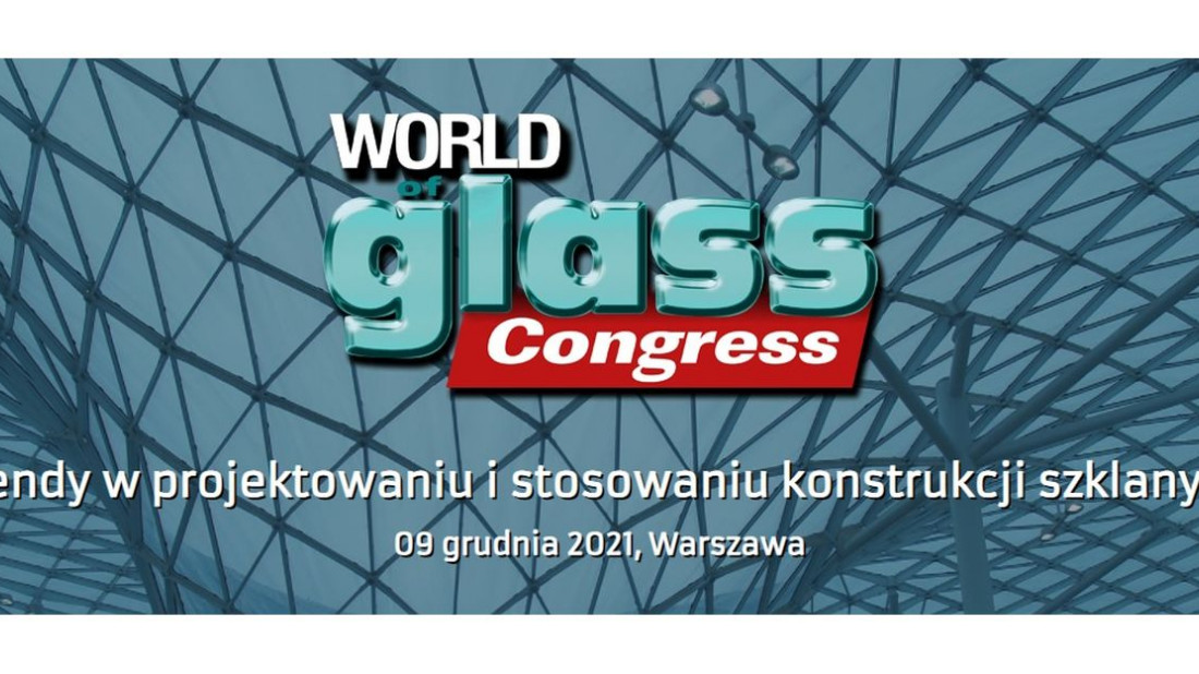 Świat Szkła zaprasza na XXXVIIII Konferencję Techniczną "Trendy w projektowaniu i stosowaniu konstrukcji szklanych"