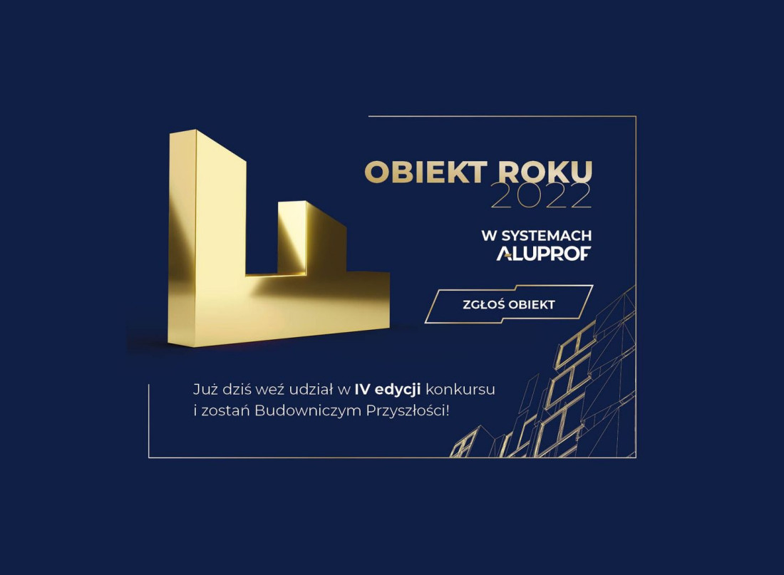 IV edycja konkursu Obiekt Roku w systemach Aluprof - zgłoś swój projekt do 30.06.2022 roku