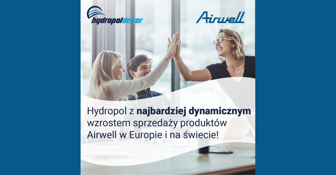Hydropol-Dekor z najbardziej dynamicznym wzrostem sprzedaży produktów Airwell na świecie