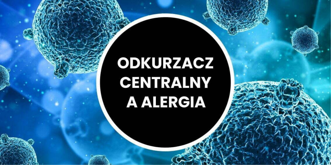 Odkurzacz centralny a alergia