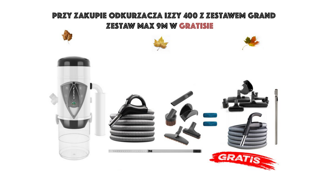 Przy zakupie odkurzacza IZZY 400 z zestawem GRAND zestaw max 9 m w gratisie