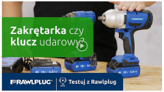 Testuj z Rawlplug: zakrętarka udarowa czy klucz udarowy?
