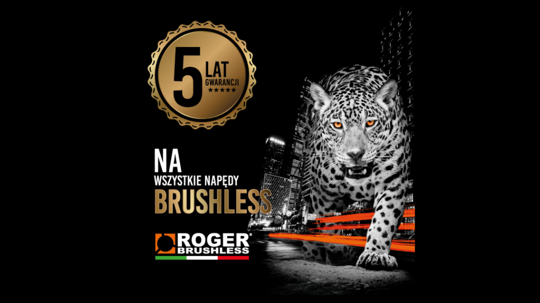 5-letnia gwarancja na napędy BRUSHLESS Roger Technology®