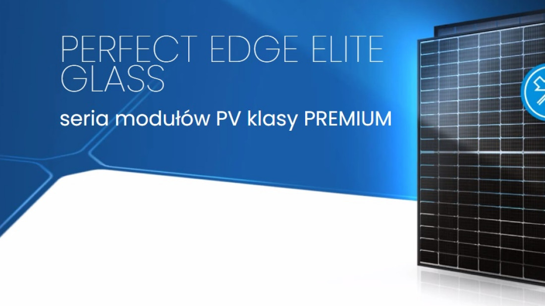 Szukasz najlepszych paneli fotowoltaicznych? Postaw na Perfect Edge ELITE GLASS