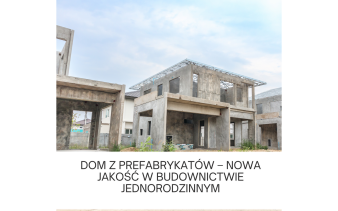 Dom z prefabrykatów - nowa jakość w budownictwie jednorodzinnym