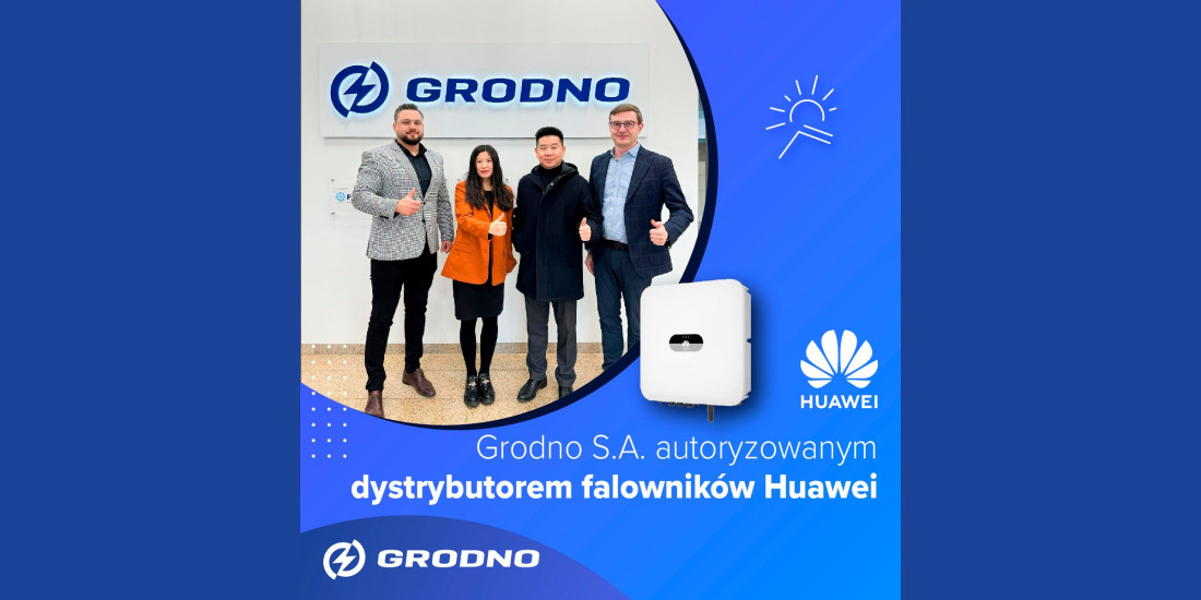 Grupa Grodno i Huawei rewolucjonizują rynek OZE: Nowa era inwerterów fotowoltaicznych w Polsce