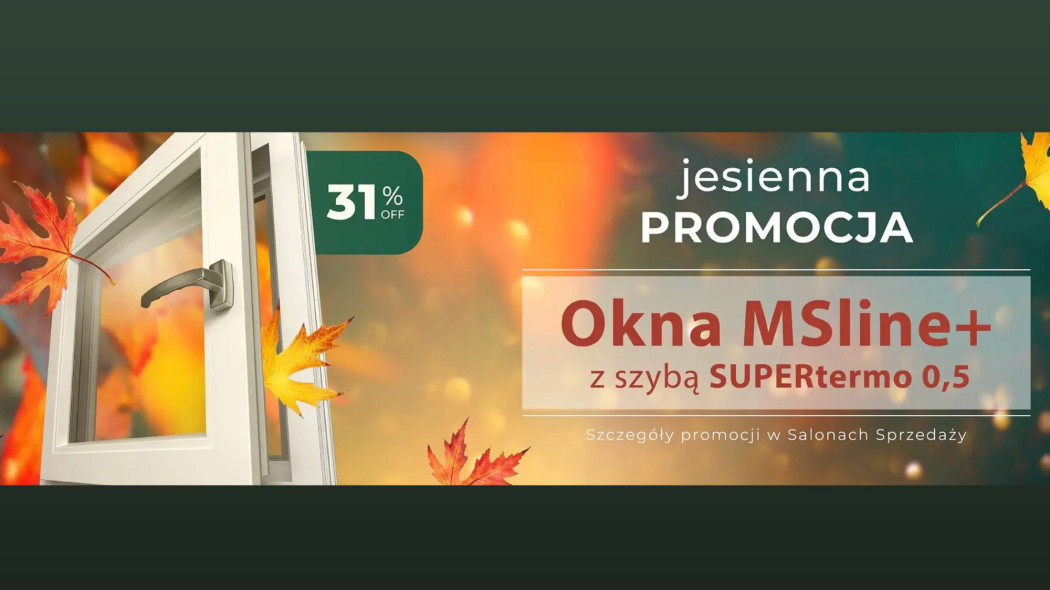 Promocja Jesienna na okna MSline+ firmy MS więcej niż OKNA