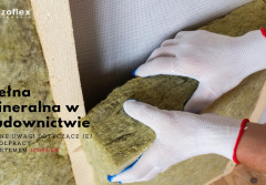 Wełna mineralna w budownictwie i istotne uwagi dotyczące jej współpracy z systemem elewacyjnym Izoflex