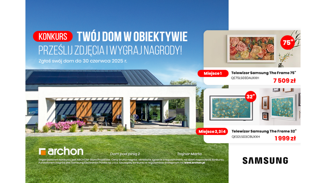 "TWÓJ DOM W OBIEKTYWIE" - dołącz do konkursu ARCHON+ i wygraj TELEWIZOR marki SAMSUNG!