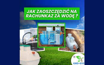 Jak zaoszczędzić na rachunkach za wodę? Postaw na przydomową oczyszczalnię ścieków EKO-BIO