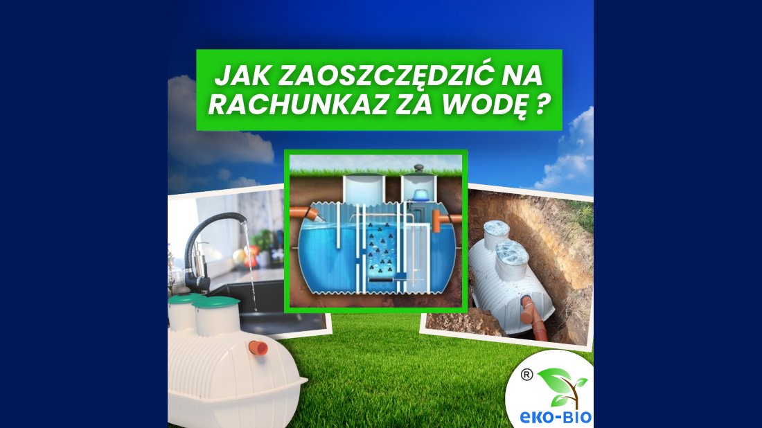 Jak zaoszczędzić na rachunkach za wodę? Postaw na przydomową oczyszczalnię ścieków EKO-BIO