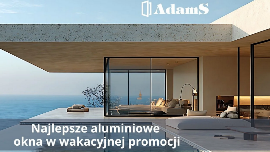 Okna i drzwi aluminiowe AdamS - letnia promocja, której nie możesz przegapić!