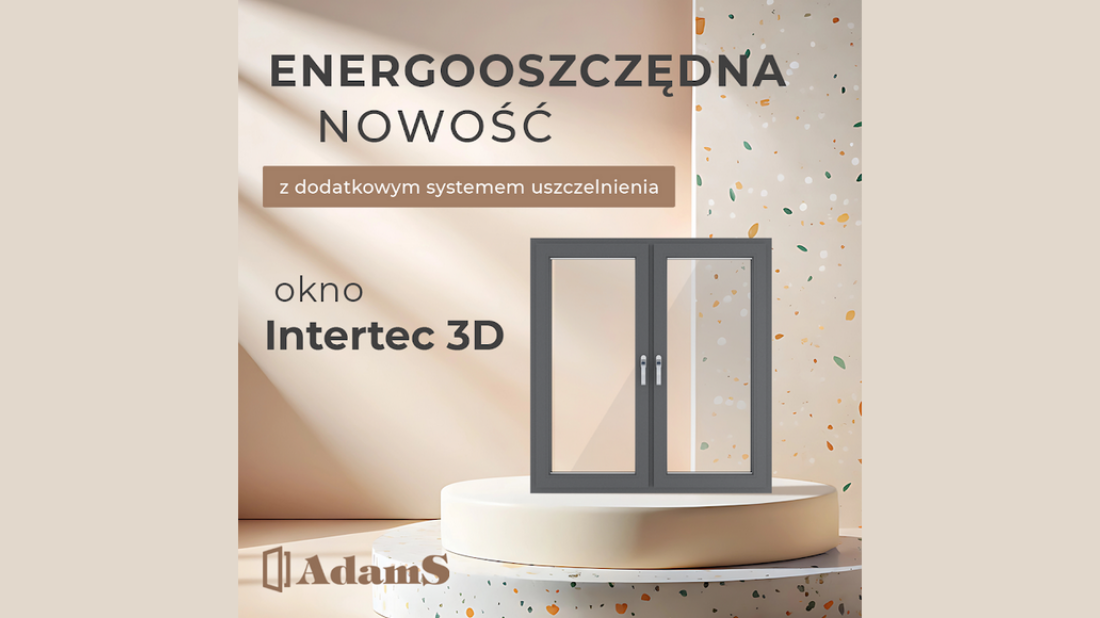 Intertec 3D - energooszczędne okna o ponadczasowym charakterze