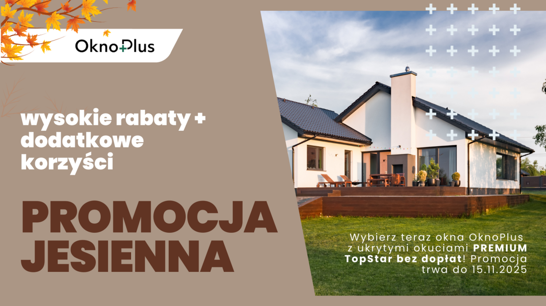 Jesienna promocja OknoPlus – zawiasy ukryte TopStar i hartowana szyba. Nie przegap okazji!