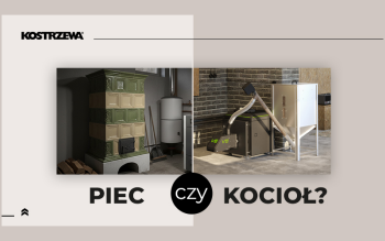 Piec a kocioł: dlaczego precyzja decyzji ma znaczenie dla Twojego domu i dofinansowania