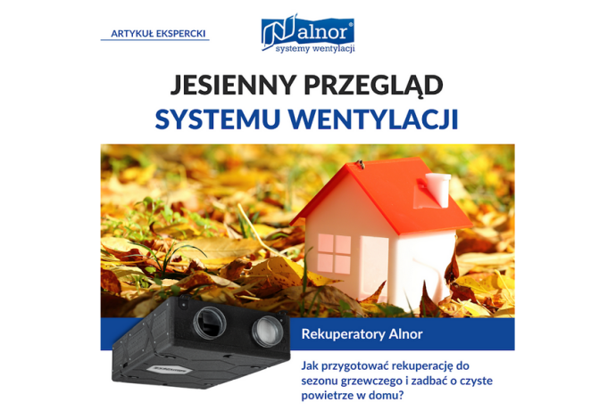 Jesienny przegląd systemu wentylacji. Jak przygotować rekuperację do sezonu grzewczego i zadbać o czyste powietrze w domu?