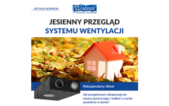 Jesienny przegląd systemu wentylacji. Jak przygotować rekuperację do sezonu grzewczego i zadbać o czyste powietrze w domu?